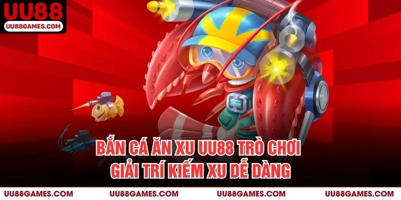 Bắn cá ăn xu UU88