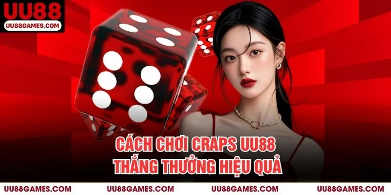 Cách chơi Craps UU88 thắng thưởng hiệu quả