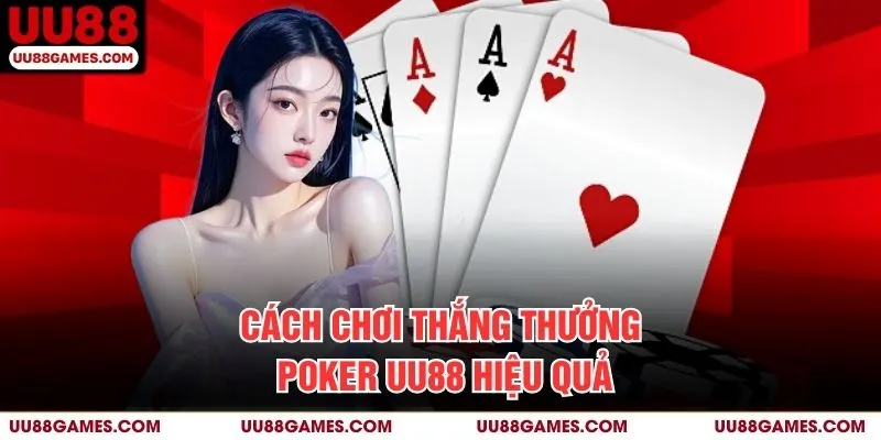 Cách chơi thắng thưởng Poker UU88 hiệu quả