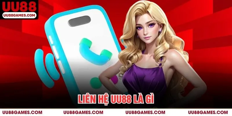 Liên Hệ UU88 Là Gì?