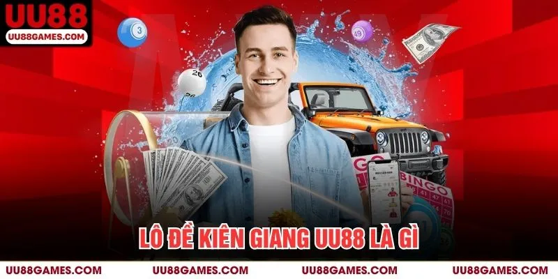 Lô đề Kiên Giang UU88 là gì?