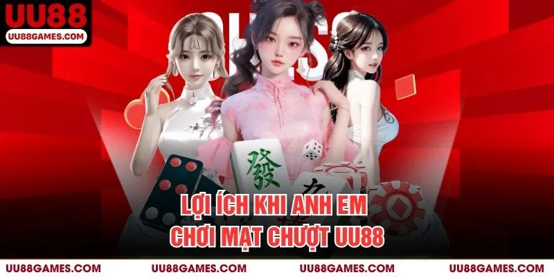 Lợi ích khi anh em chơi Mạt chượt UU88