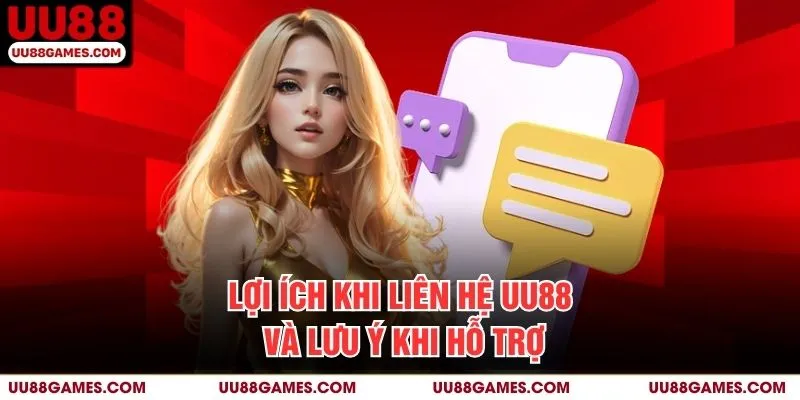 Lợi Ích Khi Liên Hệ UU88 và Lưu Ý Khi Hỗ Trợ
