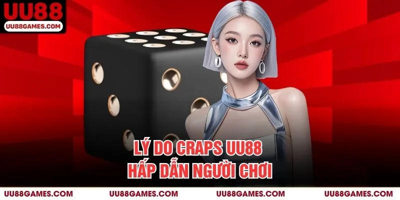 Lý do Craps UU88 hấp dẫn người chơi