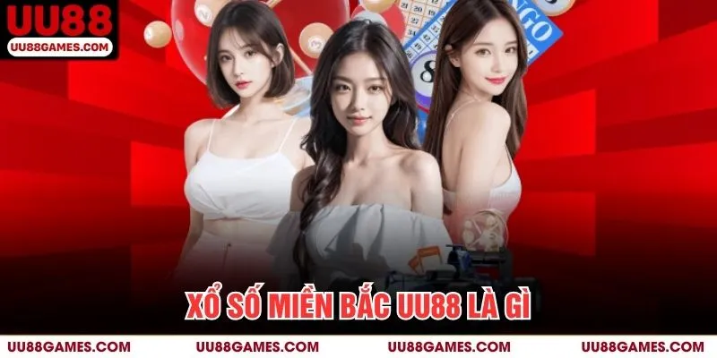 Xổ số miền Bắc UU88 là gì?
